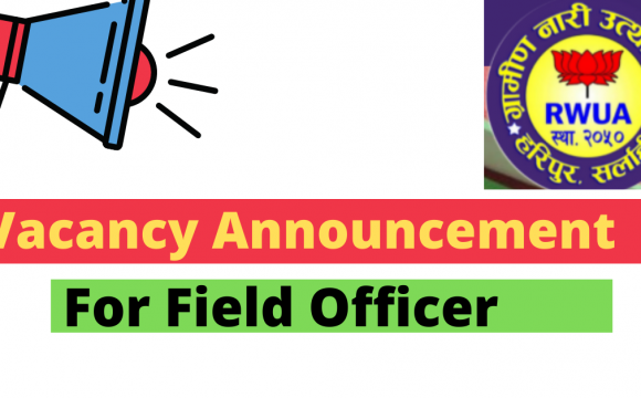 Vacancy announcement for Field Officer at Rural Women Upliftment Association (RWUA)