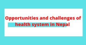 opportunites and challenges of health system in Nepal